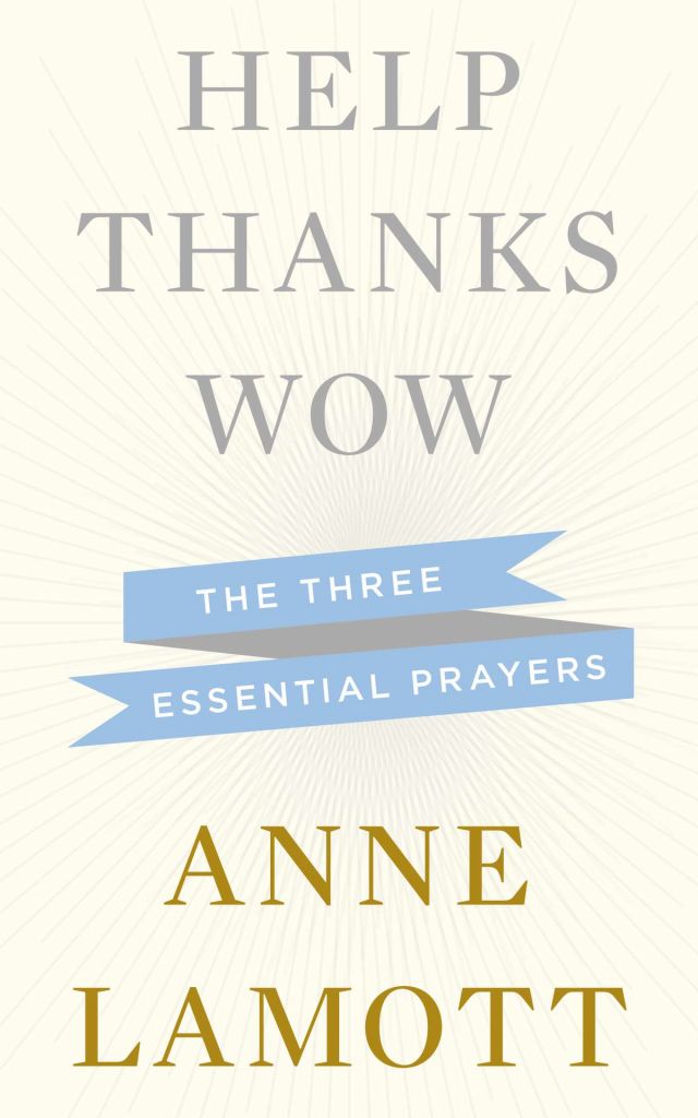 HELP, THANKS, WOW by Anne Lamott